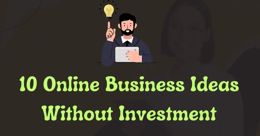 Online Business Ideas Without Investment